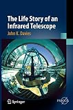 The Life Story of an Infrared Telescope (Springer Praxis Books)