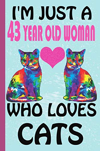 I'm Just A 43 Year Old Woman Who Loves Cats: Blank Lined Notebook, Birthday Gift 43 Year Old Woman, Cat Gifts For Womans