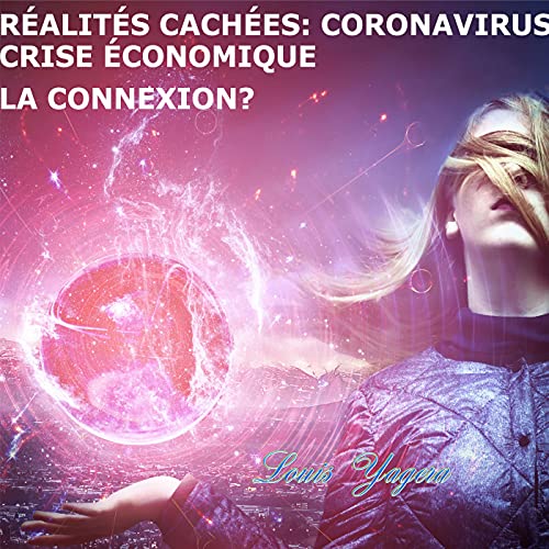 R&eacute;alit&eacute;s cach&eacute;es: D'o&ugrave; vient le Coronavirus? Qui a invent&eacute; le Bitcoin?