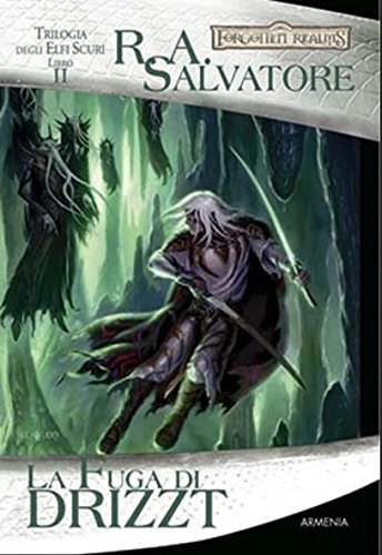 La fuga di Drizzt. Trilogia degli elfi scuri. Forgotten Realms: 2 La fuga di Drizzt. Trilogia degli elfi scuri. Forgotten Realms: 2