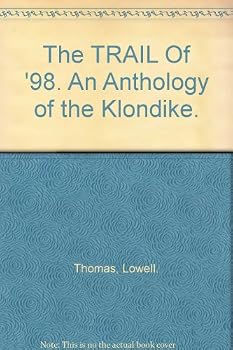 Hardcover The TRAIL Of '98. An Anthology of the Klondike. [Unknown] Book