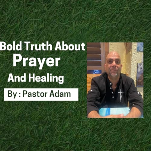 The Bold Truth About Prayer and Healing - Wondering if you're praying "the right way"?