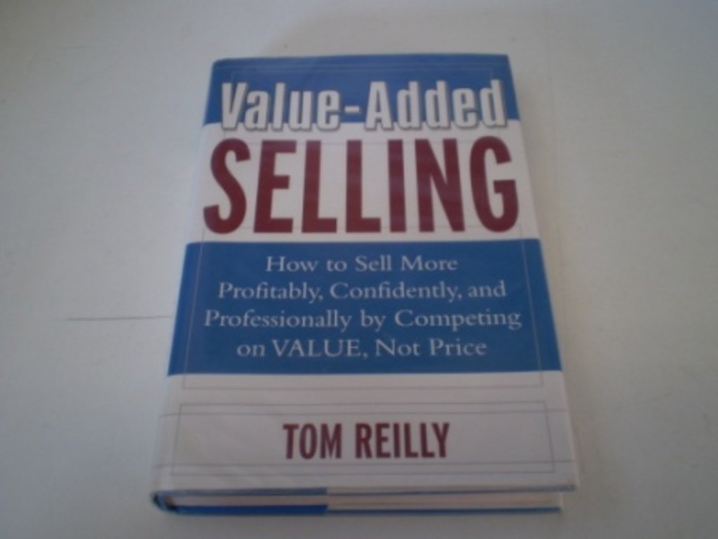 Buy Value-Added Selling: How to Sell More Profitably, Confidently, and Professionally by Competing on Value, Not Price — BookShops.in
