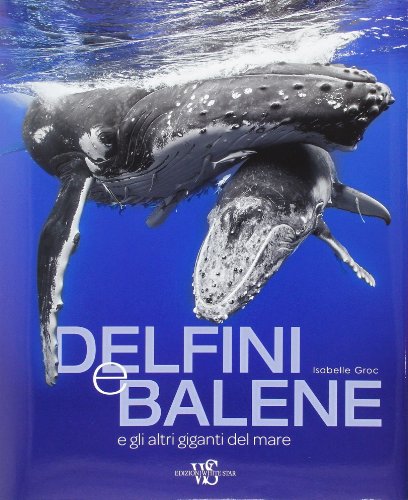 Delfini e balene e gli atri giganti del mare. Ediz. illustrata Delfini e balene e gli atri giganti del mare. Ediz. illustrata