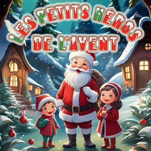Les Petits Héros de l'Avent: 24 Histoires Inspirantes pour Attendre Noël