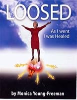 Loosed: As I Went, I Was Healed 0974638447 Book Cover