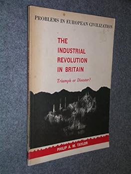 Paperback The Industrial Revolution in Britain: Triumph or disaster? (Problems in European civilization series) Book