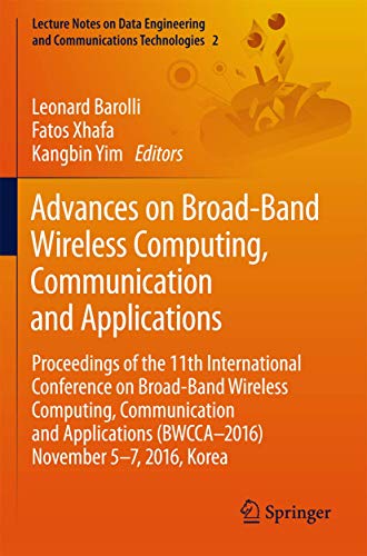 Advances on Broad-Band Wireless Computing, Communication and Applications: Proceedings of the 11th International Conference On Broad-Band Wireless ... and Communications Technologies, 2)