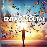 TÁ DOENDO? ENTÃO, SOLTA! (Portuguese Edition) B0F62XXKL8 Book Cover