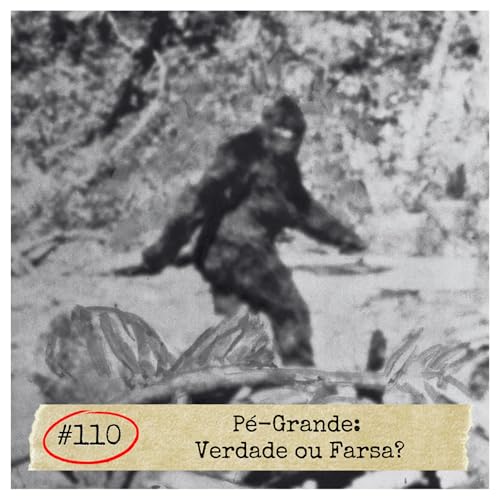 #110 - P&eacute;-Grande: Verdade ou Farsa? | MIST&Eacute;RIOS
