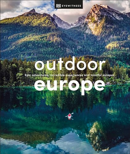Outdoor Europe: Epic adventures, incredible experiences, and mindful escapes (DK Eyewitness Travel Guide)