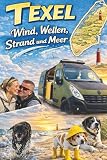  Texel - Wind, Wellen, Strand und Meer: Ein Reiseführer für jede Gelegenheit