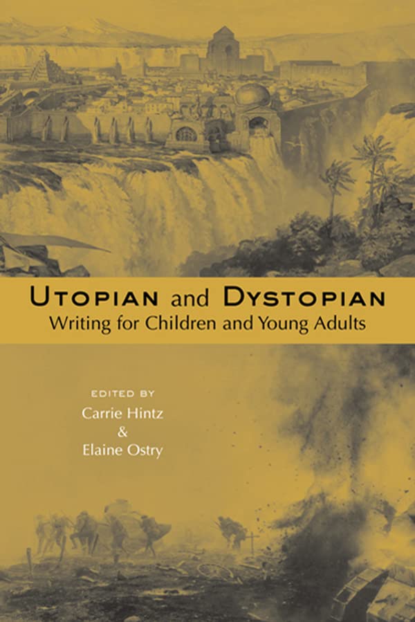 Utopian and Dystopian Writing for Children and Young Adults (Children's Literature and Culture)