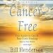 Cancer-Free, Third Edition: Your Guide to Gentle, Non-Toxic Healing