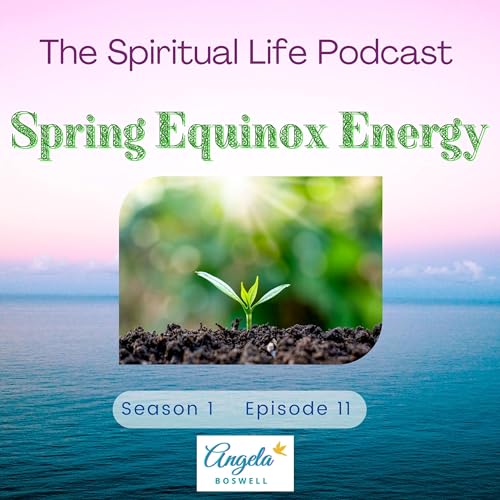 Spring Equinox Energy - Angela Boswell - S1E11