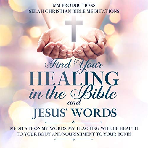Find Your Healing in the Bible and Jesus&amp;rsquo; Words by MM Productions, Selah Christian Bible Meditations episode artwork