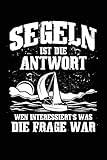 Segeln ist immer die Antwort: Notizbuch / Notizheft für Segler Segel-boot A5 (6x9in) dotted Punktraster