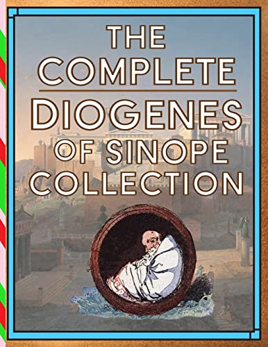 The Complete Diogenes Of Sinope Collection (True Power Books Collection)