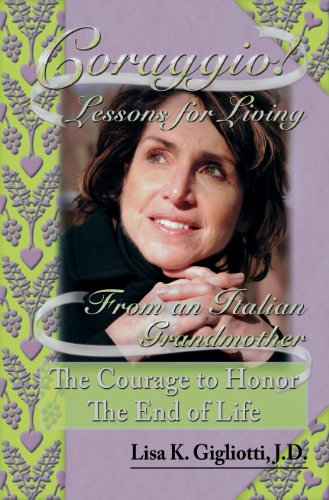 Coraggio! Lessons for Living from an Italian Grandmother The Courage to Honor the End of Life Coraggio! Lessons for Living from an Italian Grandmother The Courage to Honor the End of Life