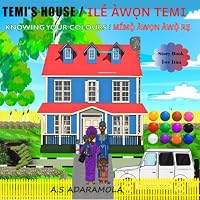 Temi's House (Ilé Àw?n Tèmí): Knowing Your Colours (Mím?` Àw?n Àw?` R?) Story book 1916895395 Book Cover