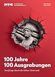 100 Jahre 100 Ausgrabungen: Streifzüge durch die Kölner Unterwelt