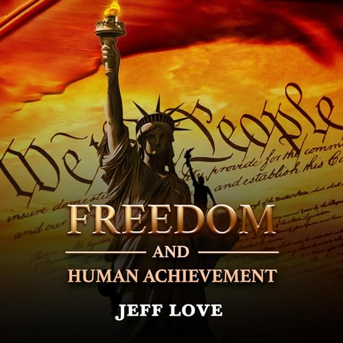 Freedom and Human Achievement by Jeff Love episode artwork
