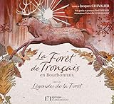  LA FORET DE TRONÇAIS EN BOURBONNAIS SUIVI DE LEGENDES DE LA FORET