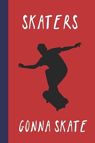 Skaters Gonna Skate: Great Fun Gift For Skaters, Skateboarders, Extreme Sport Lovers, &amp; Skateboarding Buddies