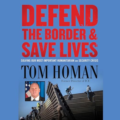 Defend the Border and Save Lives: Solving Our Most Important Humanitarian and Security Crisis