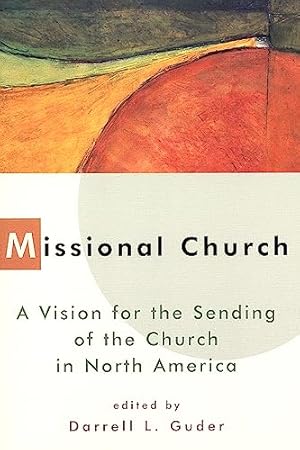 Missional Church: A Vision for the Sending of the Church in North America (The Gospel and Our Culture Series (GOCS))