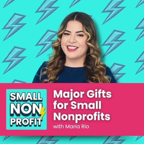 Major Gifts for Small Nonprofits Podcast Por arte de portada