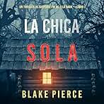 La chica sola: Un thriller de suspense FBI de Ella Dark - Libro 1