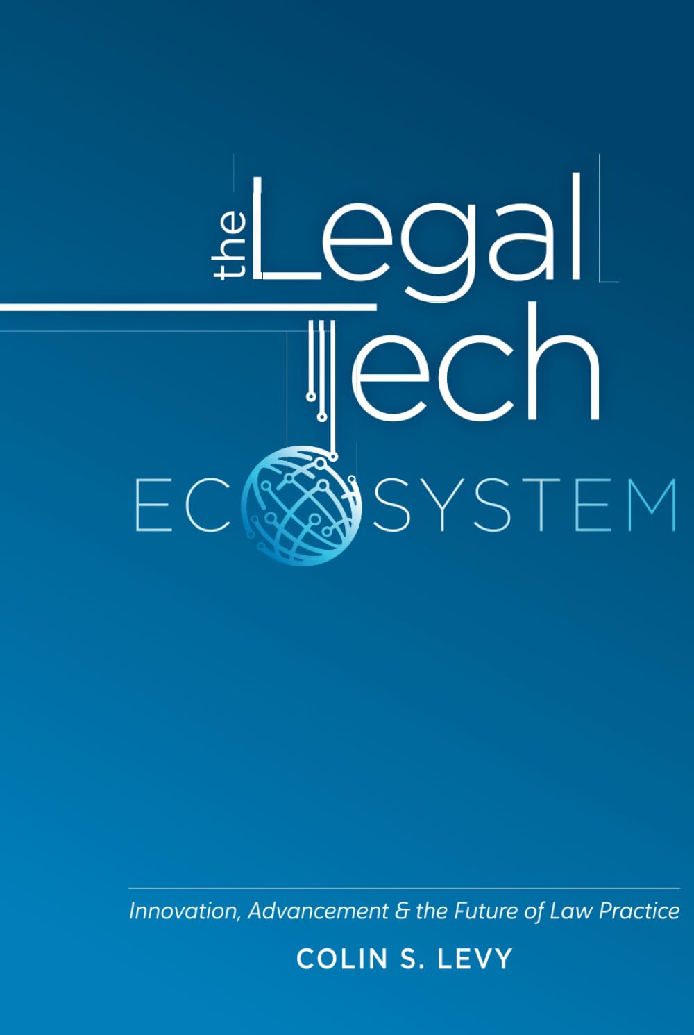 The Legal Tech Ecosystem: Innovation, Advancement & the Future of Law Practice