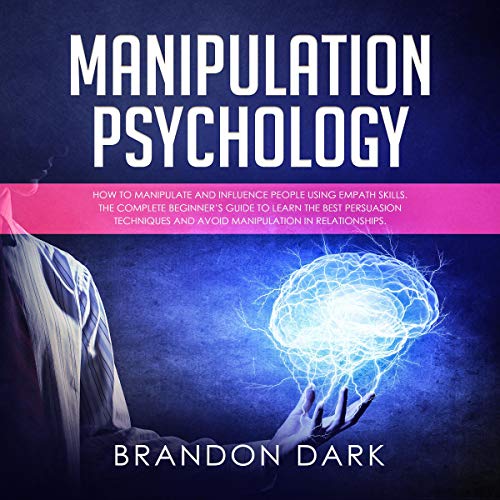 Manipulation Psychology How to Manipulate and Influence People Using