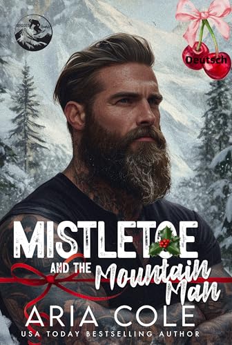 Mistelzweig und der Mann aus den Bergen: Eine Weihnachtsromanze mit mürrischem Sonnenschein, erzwungener Nähe und kurviger Heldin (Raue Herzen 8)
