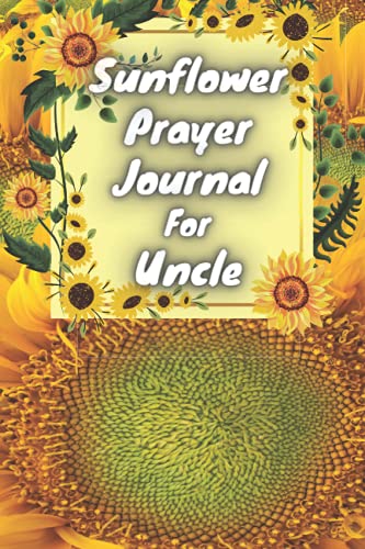 Sunflower Prayer Journal For Uncle: prayer journal Gift For Uncle / prayer warrior sunflower journal Gift, 110 Pages, 6x9, Soft Cover, Matte Finish