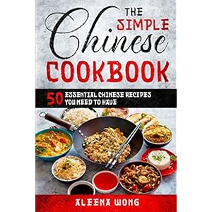 The Simple Chinese Cookbook: 50 Essential Chinese Recipes You Need To Have Paperback – January 31, 2023
