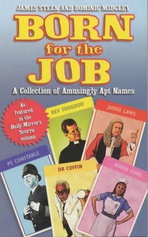 Born for the Job : A Collection of Amusingly Apt Names