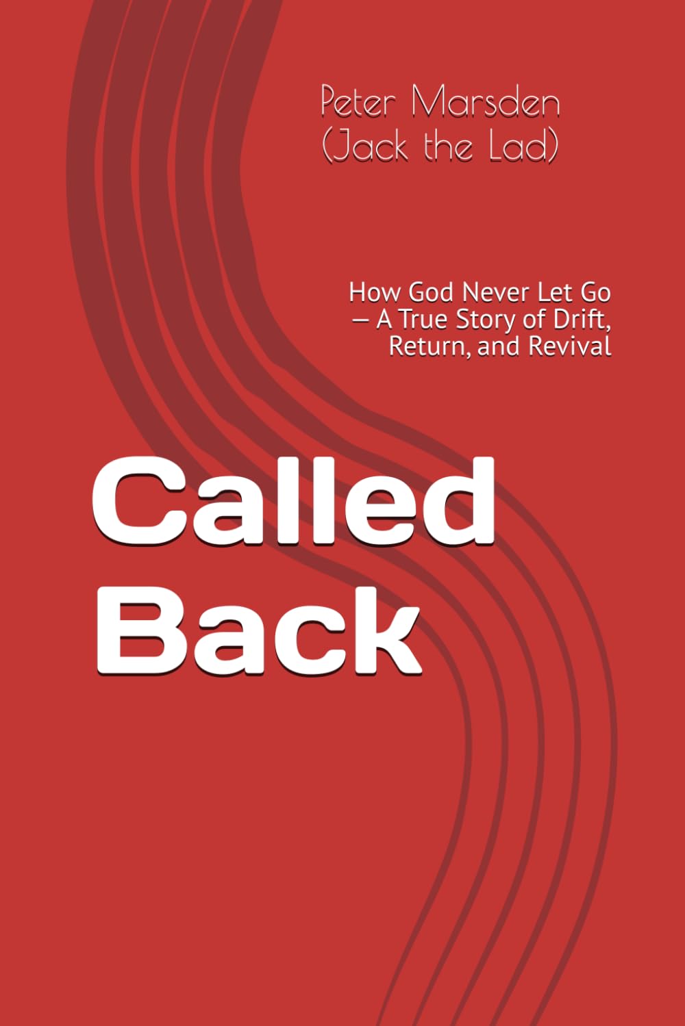Called Back: How God Never Let Go — A True Story of Drift, Return, and Revival