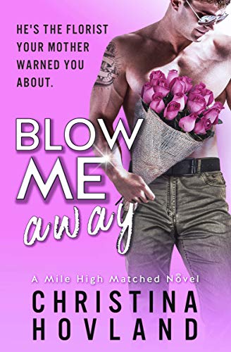 Blow Me Away: A laugh out loud, friends to lovers rom com! (Mile High Matched Book 2) by [Christina Hovland]