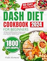 DASH Diet Cookbook for Beginners: 1800 Days of Delightful Low-Sodium Recipes to Lower Your Blood Pressure and Preserve Your Heart Health. 60 Days Meal Plan + BONUS Included (Eat Well, Live Better) B0C9RYSV8V Book Cover