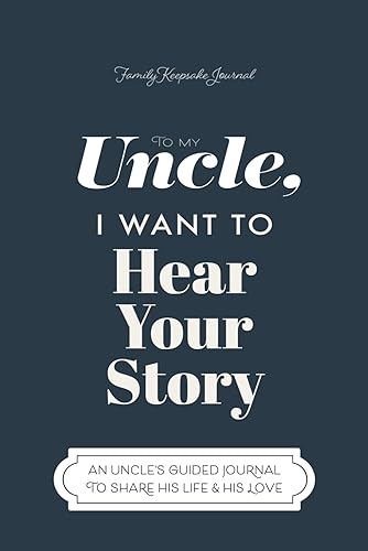 To My Uncle, I Want to Hear Your Story: A Guided Journal to Share His Life &amp; His Love (Hear Your Story Books)