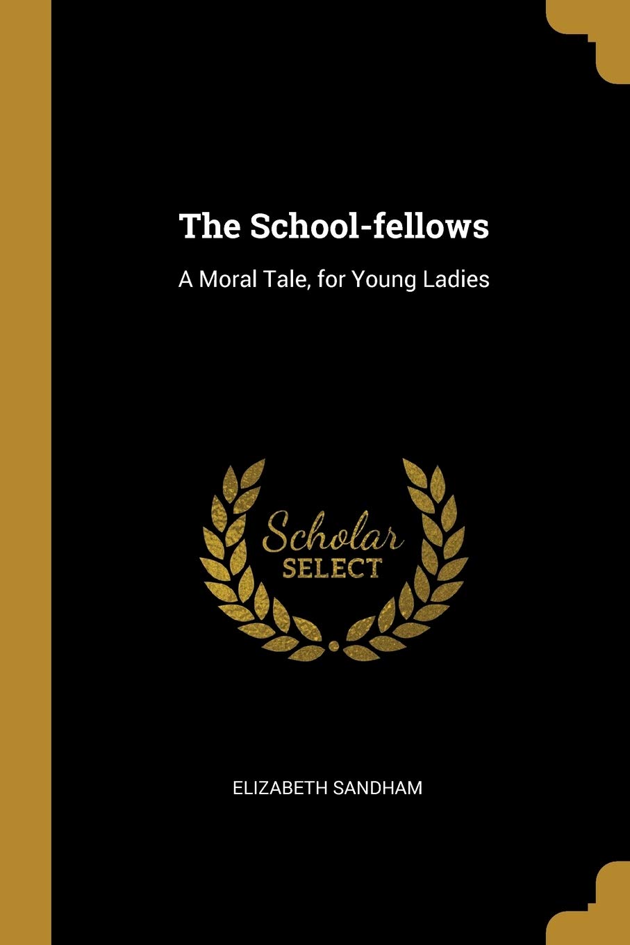 The School-fellows: A Moral Tale, for Young Ladies