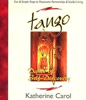 Tango:Dance of Self-Discovery - Fun & Simple Steps to Passionate Partnerships & Soulful Living 0967463009 Book Cover