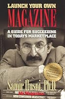 Launch Your Own Magazine: A Guide for Succeeding 0966104900 Book Cover