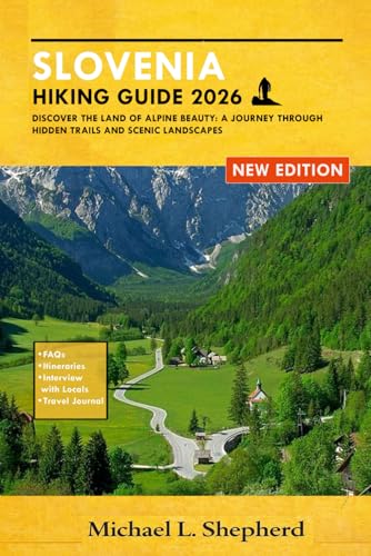 SLOVENIA HIKING GUIDE 2026: Discover the Land of Alpine Beauty: