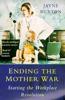 Paperback Ending the Mother War, Starting the Workplace Revolution Book