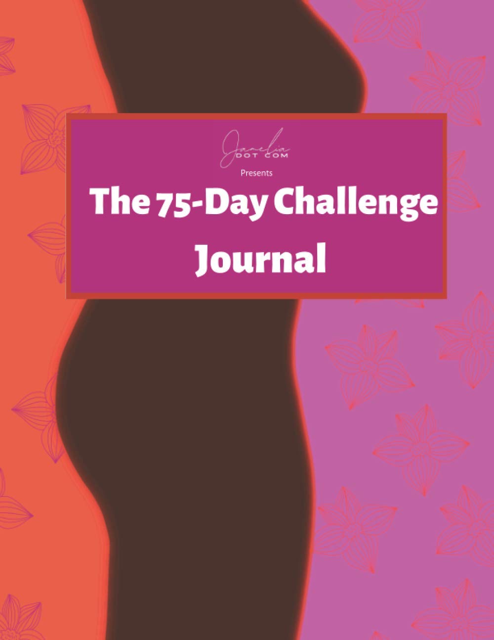 The 75-Day Challenge Journal - Pink: Your Best Self is 75 Days Away (Jamelia's 75 Day Challenge)