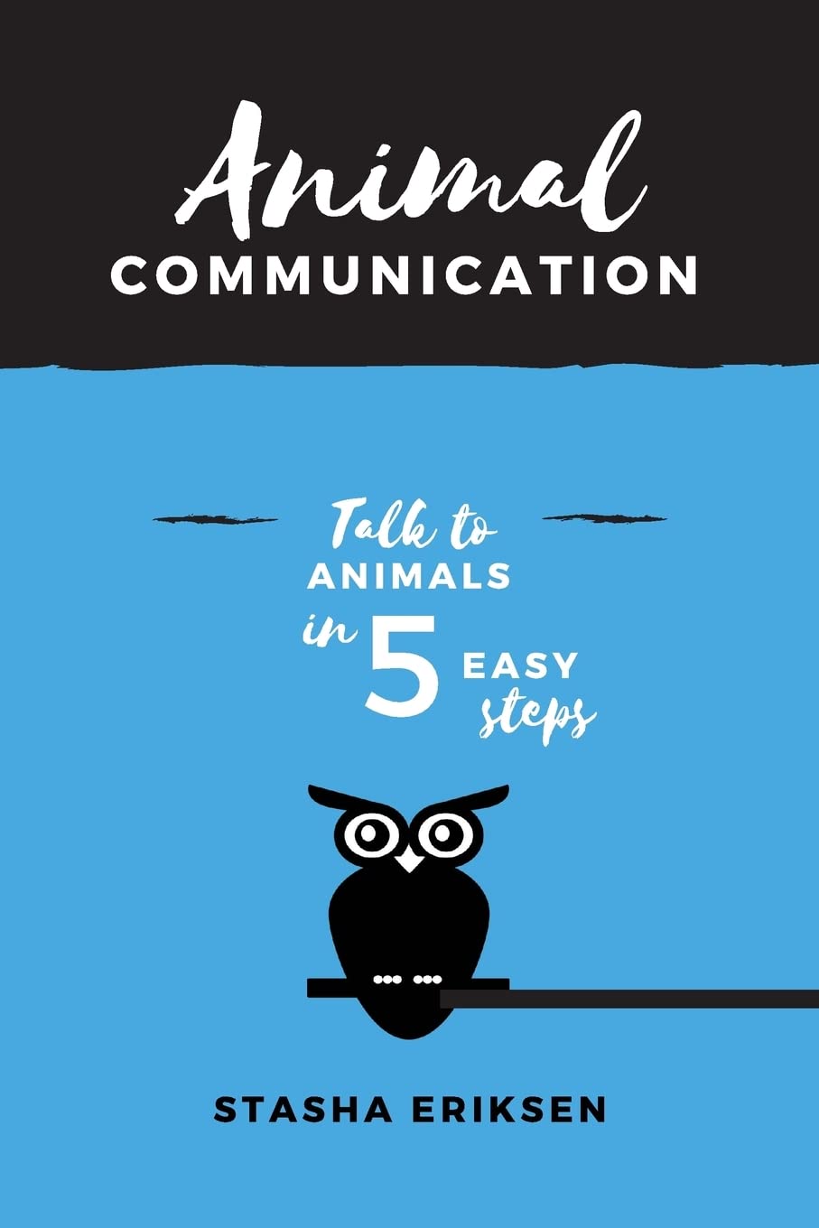 Animal Communication: Talk to Animals in 5 Easy Steps