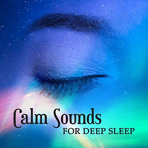 Calm Sounds for Deep Sleep Rest All Night, Dreaming Hours, Relaxing